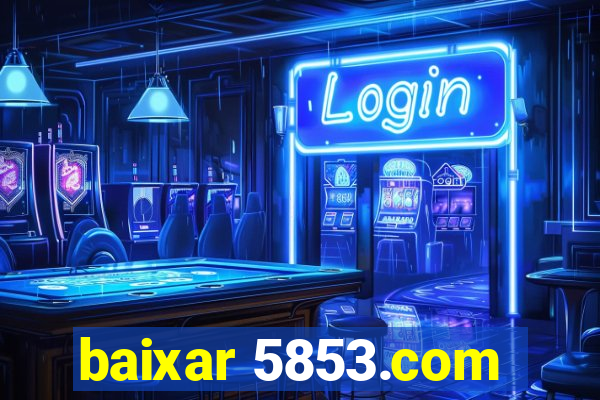 baixar 5853.com